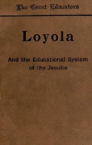 [Gutenberg 46018] • Loyola and the Educational System of the Jesuits